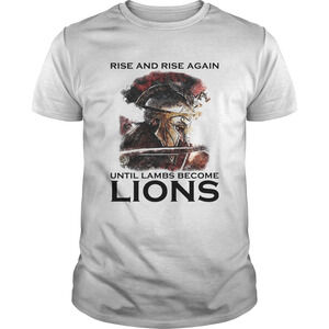 Rise And Rise Again Until Lambs Become Lions Combatant Shirt 1
